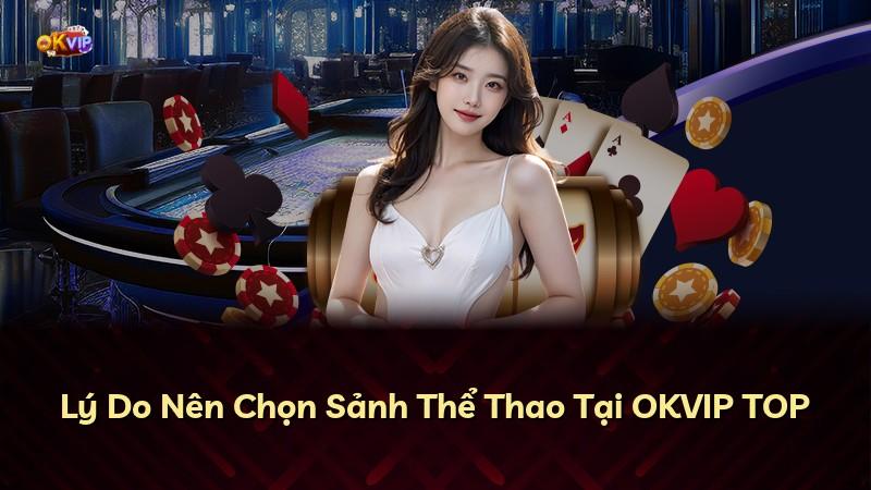 Lý Do Nên Chọn Sảnh Thể Thao Tại OKVIP TOP