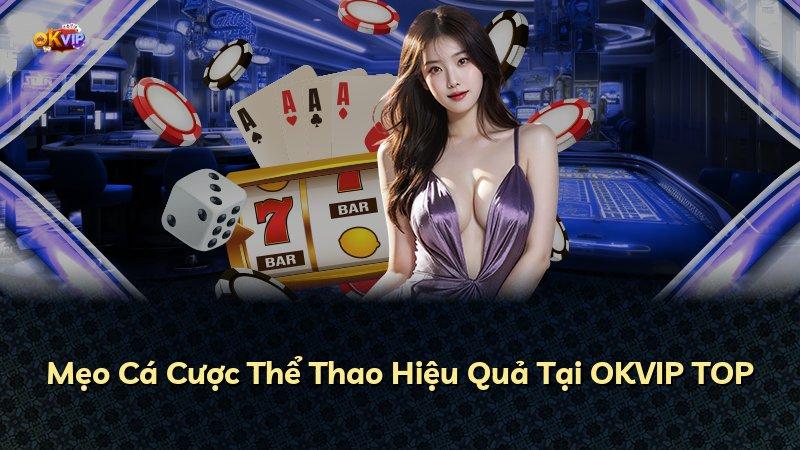 Mẹo Cá Cược Thể Thao Hiệu Quả Tại OKVIP TOP