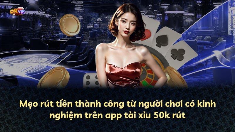 Mẹo rút tiền thành công từ người chơi có kinh nghiệm trên app tài xỉu 50k rút