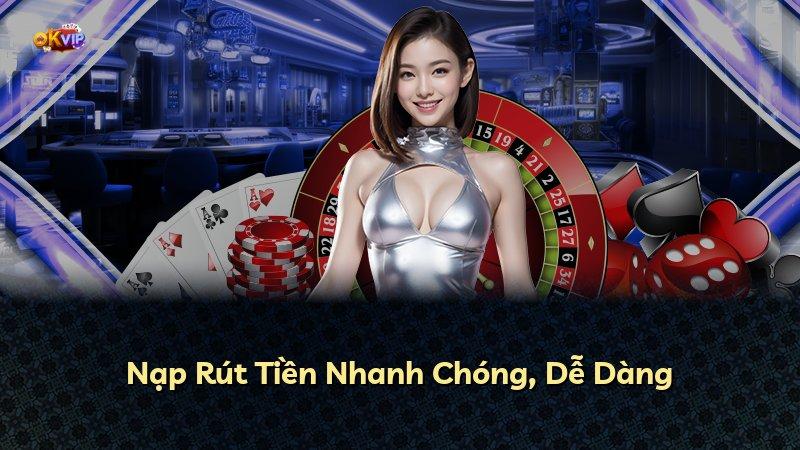Nạp Rút Tiền Nhanh Chóng, Dễ Dàng