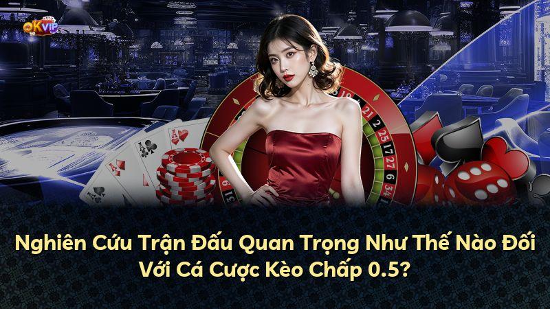 Nghiên Cứu Trận Đấu Quan Trọng Như Thế Nào Đối Với Cá Cược Kèo Chấp 0.5?