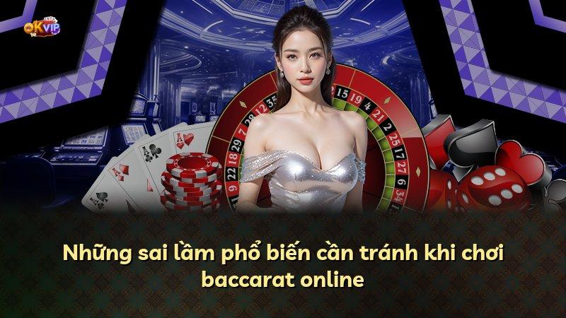 Những sai lầm phổ biến cần tránh khi chơi baccarat online