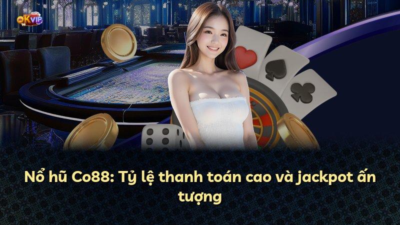Nổ hũ Co88: Tỷ lệ thanh toán cao và jackpot ấn tượng