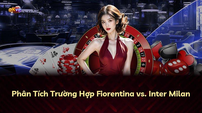 Phân Tích Trường Hợp Fiorentina vs. Inter Milan