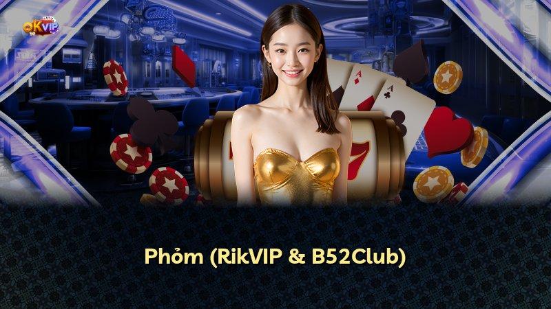 Phỏm (RikVIP & B52Club)