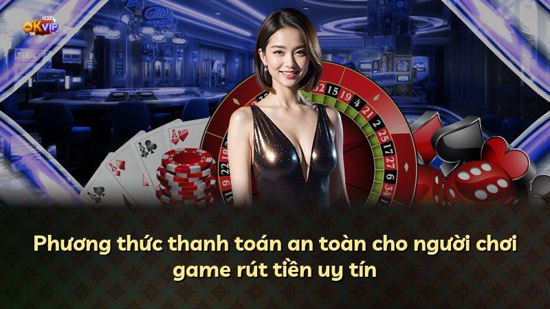 Phương thức thanh toán an toàn cho người chơi game rút tiền uy tín