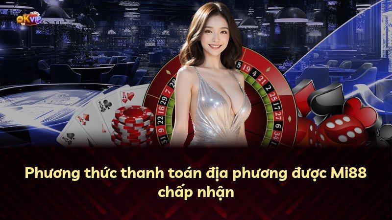 Phương thức thanh toán địa phương được Mi88 chấp nhận