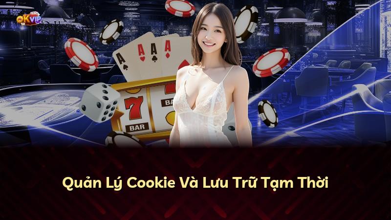 Quản Lý Cookie Và Lưu Trữ Tạm Thời