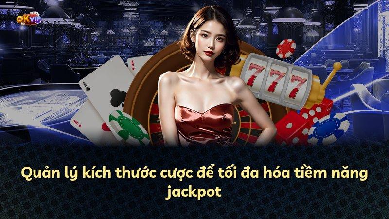 Quản lý kích thước cược để tối đa hóa tiềm năng jackpot