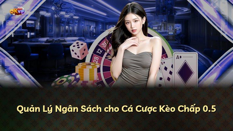 Quản Lý Ngân Sách cho Cá Cược Kèo Chấp 0.5