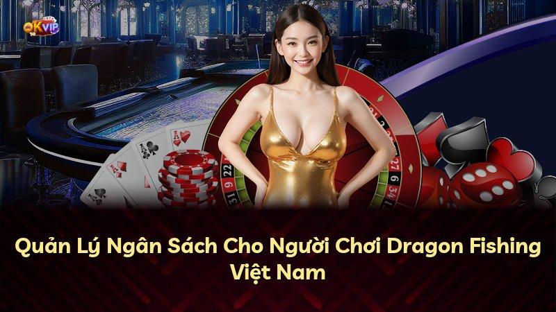 Quản Lý Ngân Sách Cho Người Chơi Dragon Fishing Việt Nam