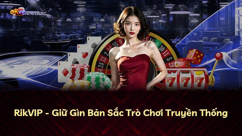 RikVIP - Giữ Gìn Bản Sắc Trò Chơi Truyền Thống