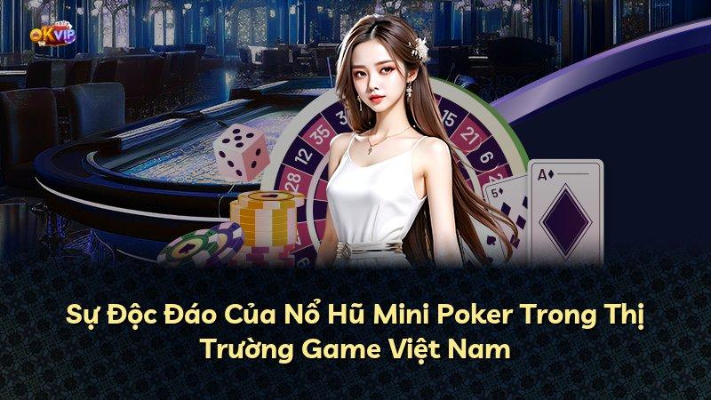 Sự Độc Đáo Của Nổ Hũ Mini Poker Trong Thị Trường Game Việt Nam