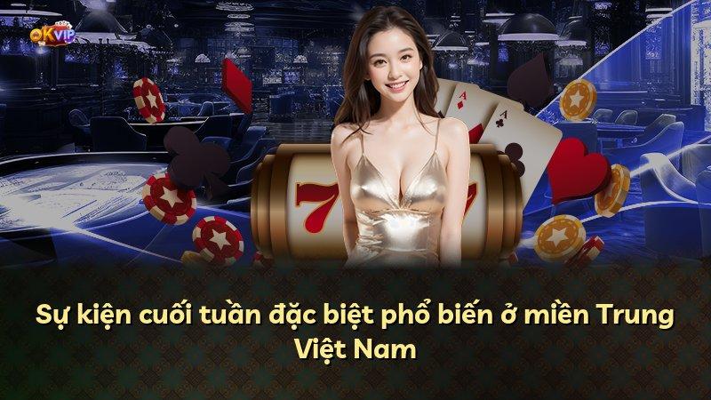 Sự kiện cuối tuần đặc biệt phổ biến ở miền Trung Việt Nam