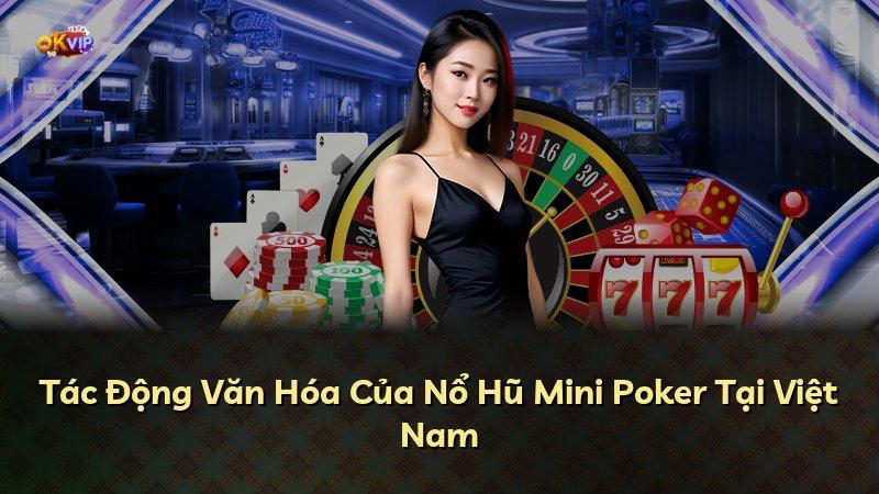 Tác Động Văn Hóa Của Nổ Hũ Mini Poker Tại Việt Nam