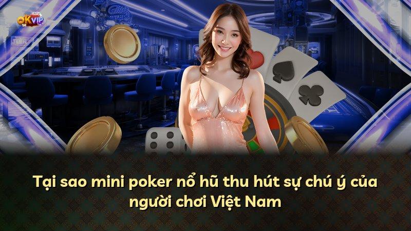 Tại sao mini poker nổ hũ thu hút sự chú ý của người chơi Việt Nam