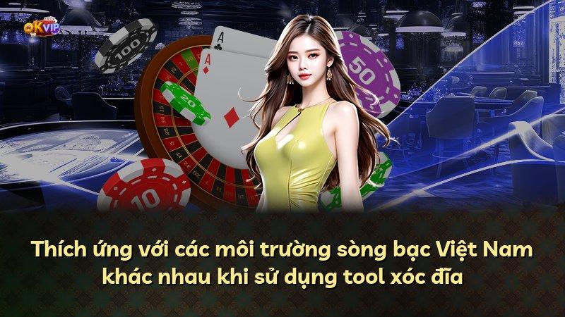Thích ứng với các môi trường sòng bạc Việt Nam khác nhau khi sử dụng tool xóc đĩa
