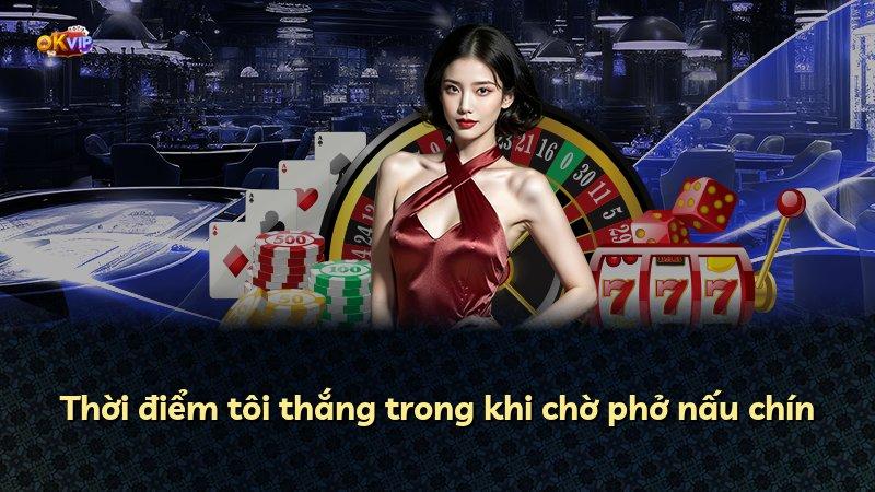 Thời điểm tôi thắng trong khi chờ phở nấu chín