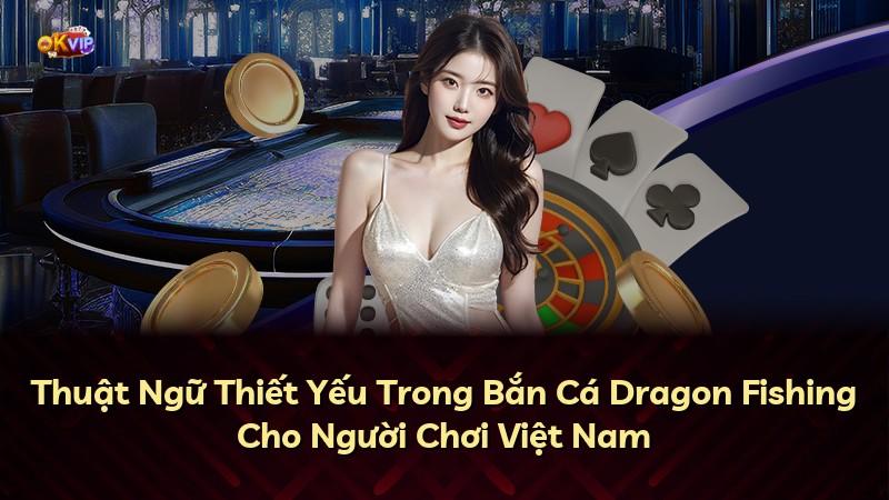 Thuật Ngữ Thiết Yếu Trong Bắn Cá Dragon Fishing Cho Người Chơi Việt Nam