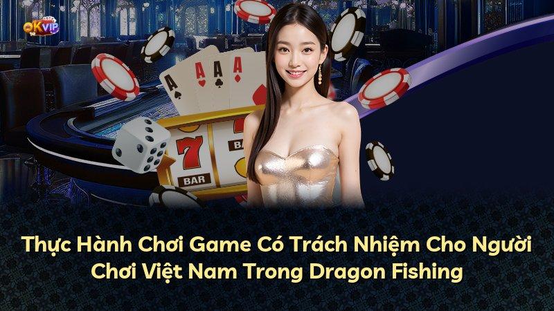 Thực Hành Chơi Game Có Trách Nhiệm Cho Người Chơi Việt Nam Trong Dragon Fishing