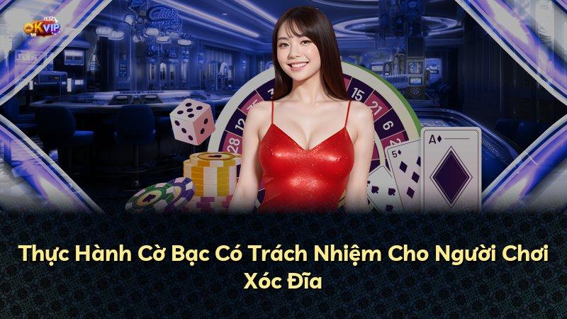 Thực Hành Cờ Bạc Có Trách Nhiệm Cho Người Chơi Xóc Đĩa