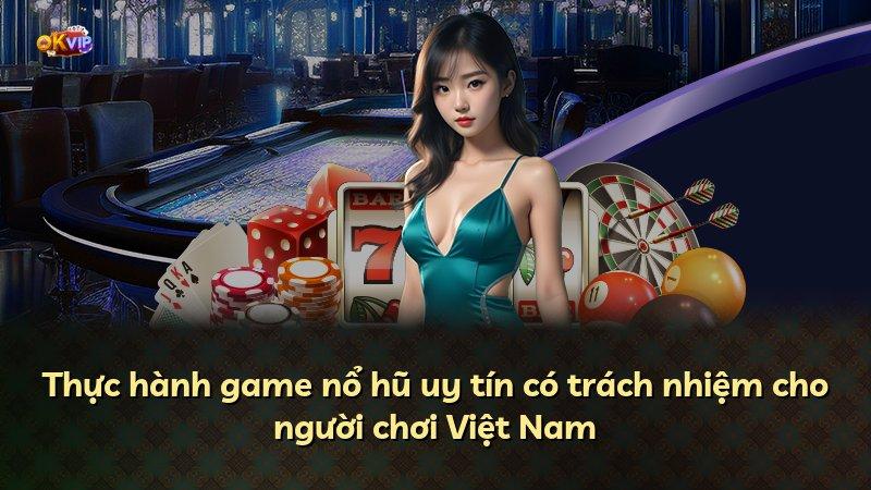 Thực hành game nổ hũ uy tín có trách nhiệm cho người chơi Việt Nam