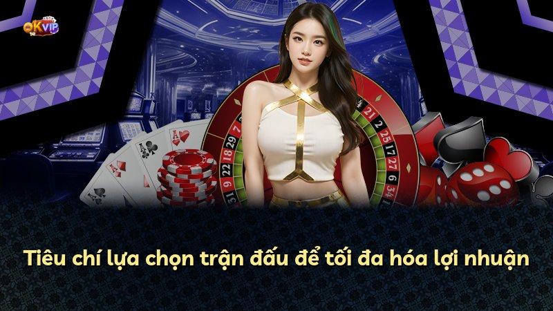 Tiêu chí lựa chọn trận đấu để tối đa hóa lợi nhuận