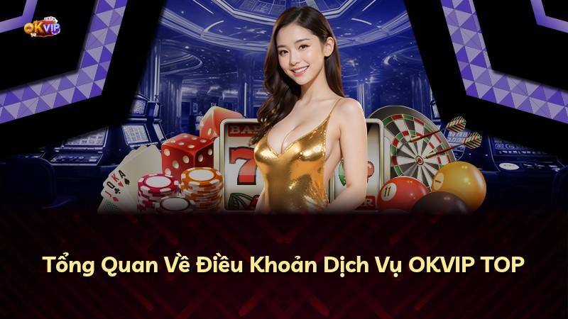 Tổng Quan Về Điều Khoản Dịch Vụ OKVIP TOP