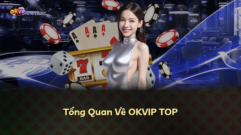 Tổng Quan Về OKVIP TOP
