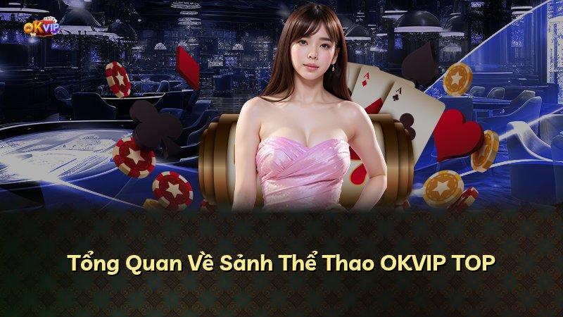 Tổng Quan Về Sảnh Thể Thao OKVIP TOP