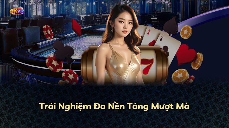 Trải Nghiệm Đa Nền Tảng Mượt Mà