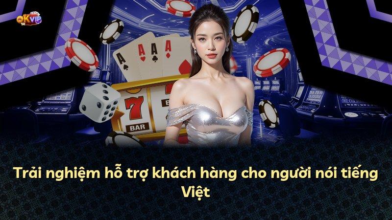 Trải nghiệm hỗ trợ khách hàng cho người nói tiếng Việt