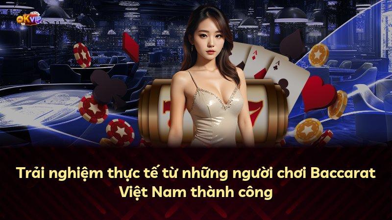 Trải nghiệm thực tế từ những người chơi Baccarat Việt Nam thành công
