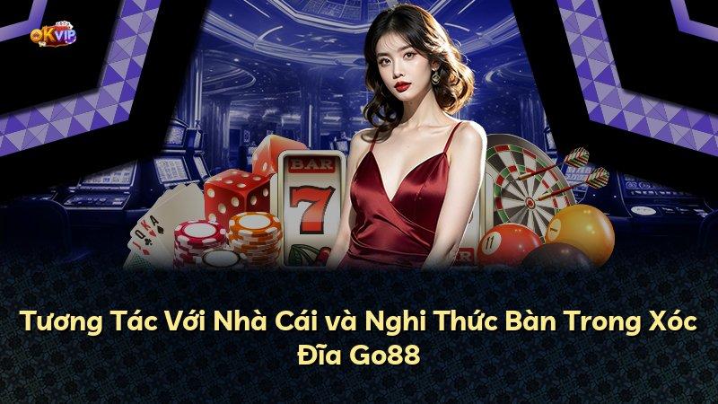 Tương Tác Với Nhà Cái và Nghi Thức Bàn Trong Xóc Đĩa Go88