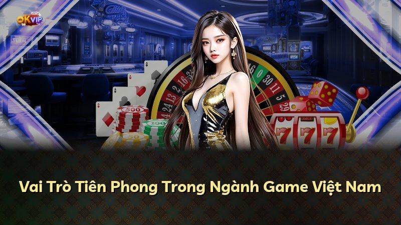 Vai Trò Tiên Phong Trong Ngành Game Việt Nam