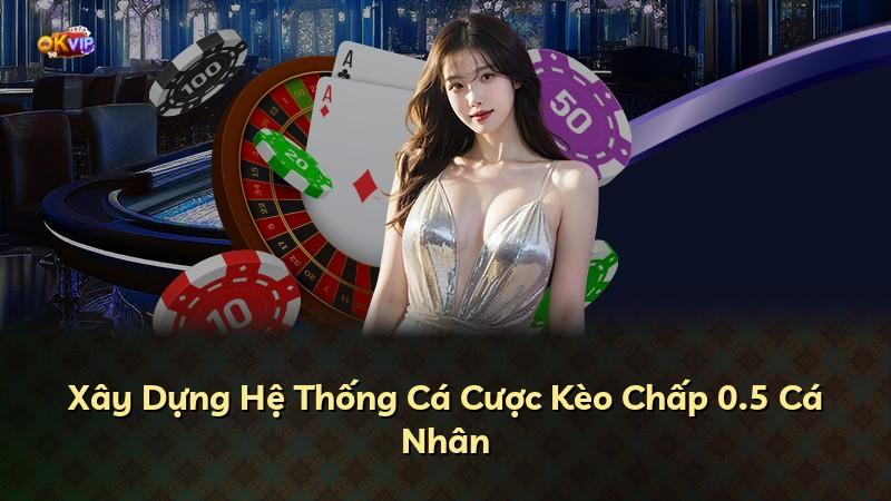 Xây Dựng Hệ Thống Cá Cược Kèo Chấp 0.5 Cá Nhân