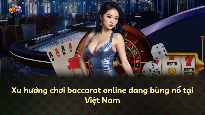 Xu hướng chơi baccarat online đang bùng nổ tại Việt Nam