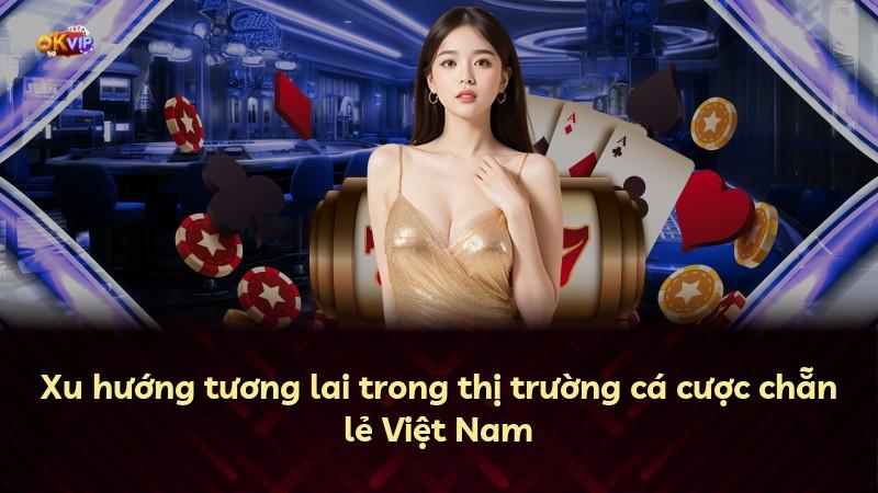 Xu hướng tương lai trong thị trường cá cược chẵn lẻ Việt Nam