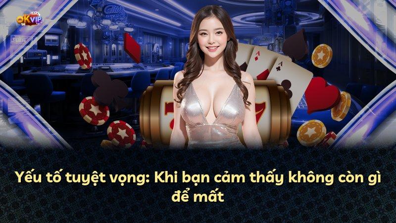 Yếu tố tuyệt vọng: Khi bạn cảm thấy không còn gì để mất